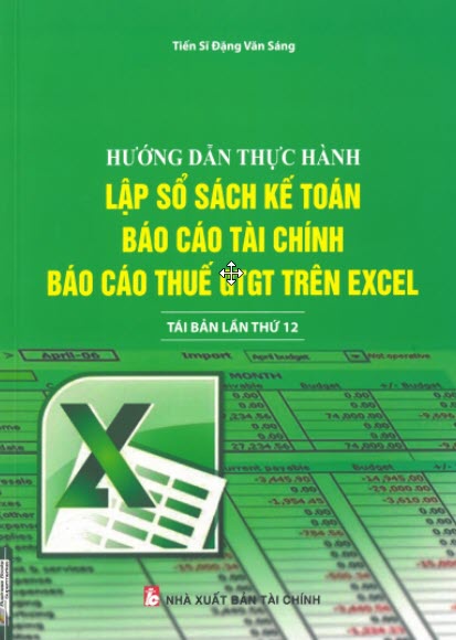 Hướng dẫn thực hành Lập sổ sách kế toán Báo cáo tài chính Báo cáo thuế GTGT trên Excel 1 Hướng dẫn thực hành Lập sổ sách kế toán Báo cáo tài chính Báo cáo thuế GTGT trên Excel Bìa sách