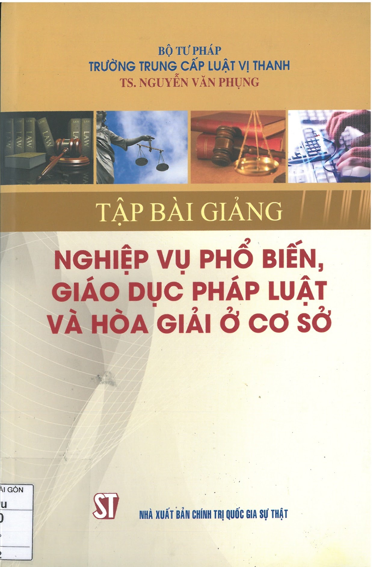 Nghiệp vụ phổ biến, Giáo dục pháp luật và hòa giải ở cơ sở (Tập bài giảng) 1 Nghiệp vụ phổ biến, Giáo dục pháp luật và hòa giải ở cơ sở (Tập bài giảng) Bìa sách